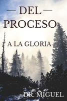 DEL PROCESO A LA GLORIA (Spanish Edition) B0CK3PWJV5 Book Cover
