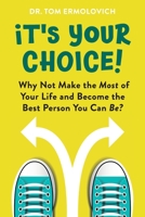 It's Your Choice: Why Not Make the Most of Your Life and Become the Best Person You Can Be? B0BKS3PZNH Book Cover