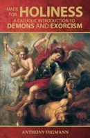 Made for Holiness: A Catholic Introduction to Demons and Exorcism 1697893317 Book Cover