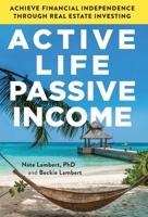 Active Life, Passive Income: Achieve Financial Independence through Real Estate Investing 154451977X Book Cover
