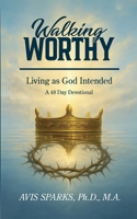 Walking Worthy: Living as God Intended B0GWQPJL1M Book Cover