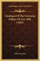 Catalogue of the Corcoran Gallery of Art, 1882 1164598279 Book Cover