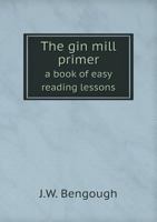 The Gin Mill Primer a Book of Easy Reading Lessons 1014404886 Book Cover
