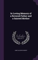 In Loving Memory of a Revered Father and a Sainted Mother 1346808368 Book Cover