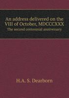 An address delivered on the VIII of October, MDCCCXXX, the second centennial anniversary 1275849180 Book Cover