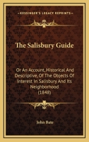 The Salisbury Guide: Or, an Account, Historical and Descriptive, of the Objects of Interest in Salisbury and Its Neighbourhood, by J.B. 1165771462 Book Cover