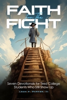 Faith For the Fight: Seven Devotionals For Tired College Students Who Still Show Up B0HBJH5XLL Book Cover