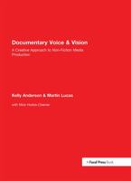 Documentary Voice & Vision: A Creative Approach to Non-Fiction Media Production 1138795437 Book Cover