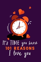 It's Time You Know 101 Reasons I Love You: Personalized gift for some one special. Perfect for your husband, wife, boyfriend, girlfriend for Valentines Day, or Just Because 165934445X Book Cover