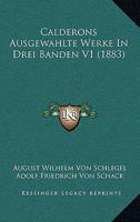 Calderons Ausgewahlte Werke In Drei Banden V1 (1883) 116758547X Book Cover