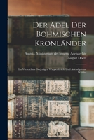 Der Adel der böhmischen Kronländer; ein Verzeichnis derjenigen Wappenbriefe und Adelsdiplome welche 1016477163 Book Cover