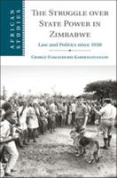 The Struggle Over State Power in Zimbabwe: Law and Politics Since 1950 1107190207 Book Cover