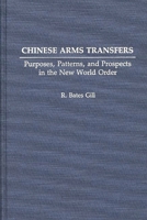 Chinese Arms Transfers: Purposes, Patterns, and Prospects in the New World Order 0275942791 Book Cover