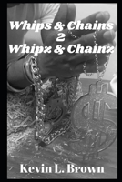 WHIPS & CHAINS 2 WHIPZ & CHAINZ B08YMGYN9S Book Cover