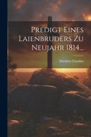 Predigt Eines Laienbruders Zu Neujahr 1814... 1021850977 Book Cover