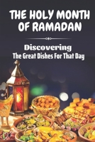 The Holy Month Of Ramadan: Discovering The Great Dishes For That Day: Ramadan Menu Planner B09FC6DZ34 Book Cover