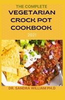 THE COMPLETE VEGETARIAN CROCK POT COOKBOOK 2021: 80+ Easy And Healthy Fresh Vegetarian Recipes For Your Crock pot B08VR7WQZP Book Cover