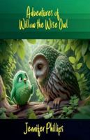 Adventures of Willow the Wise Owl B0G527HPFD Book Cover