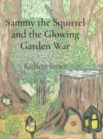 Sammy the Squirrel and the Glowing Garden War B0G3JWRYFX Book Cover