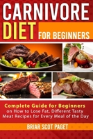 Carnivore Diet: complete guide for beginners on losing weight and getting back in shape quickly, inside many tasty healthy recipes for your body, from breakfast to dinner! 1079705937 Book Cover