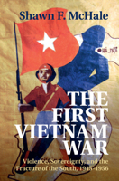 The First Vietnam War: Violence, Sovereignty, and the Fracture of the South, 1945-1956 1108837441 Book Cover