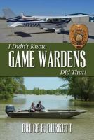 I Didn't Know Game Wardens Did That! 1495365808 Book Cover