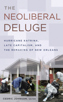 The Neoliberal Deluge: Hurricane Katrina, Late Capitalism, and the Remaking of New Orleans 081667325X Book Cover