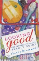 Looking Good: The Ultimate Teenage Beauty Guide 1853403520 Book Cover