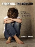Shrinking the Monster: Healing the Wounds of Our Abuse 0879469846 Book Cover