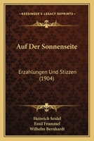 Auf Der Sonnenseite: Erzahlungen Und Stizzen (1904) 1160799814 Book Cover