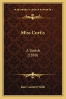 Miss. Curtis: A Sketch 1379106419 Book Cover