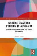 Chinese Diaspora Politics in Australia: Transnational Repression and Social Governance (Routledge Research on the Global Politics of Migration) 1032861576 Book Cover