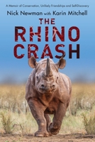 The Rhino Crash: A Memoir of Conservation, Unlikely Friendships and Self-Discovery 199095913X Book Cover