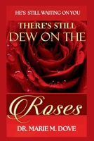 Theres Still Dew On The Roses B0FRZFPRJK Book Cover