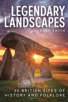 Legendary Landscapes : 50 British Sites of History and Folklore 1844867560 Book Cover