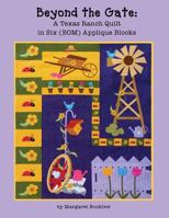 Beyond the Gate: A Texas Ranch Quilt in Six (Bom) Applique Blocks 1936826119 Book Cover