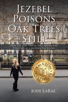 Jezebel Poisons Oak Trees Still: How the Oak Tree in the Garden Was Poisoned by a Modern-Day Jezebel 163961544X Book Cover