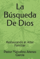 La B�squeda De Dios: Restaurando el Altar Familiar B08R4M8H7F Book Cover