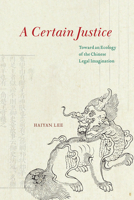 A Certain Justice: Toward an Ecology of the Chinese Legal Imagination 0226825256 Book Cover