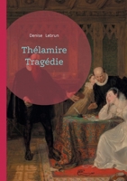 Thélamire Tragédie: Pièce de théâtre contemporaine sur le destin tragique, la passion et le secret familial (French Edition) 2322622419 Book Cover