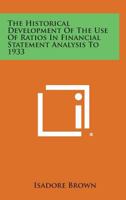 The Historical Development of the Use of Ratios in Financial Statement Analysis to 1933 1258610612 Book Cover