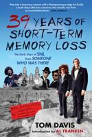 39 Years of Short-Term Memory Loss: The Early Days of SNL from Someone Who Was There 0802118801 Book Cover