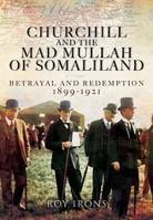 Churchill and the Mad Mullah of Somaliland: Betrayal and Redemption 1899–1921 1783463805 Book Cover