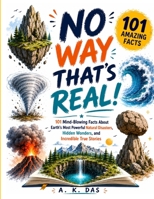 No way that's real!: 101 mind-blowing facts about earth's most powerful natural disasters, hidden wonders, and incredible true stories B0H7XXT5FP Book Cover