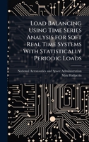 Load Balancing Using Time Series Analysis for Soft Real Time Systems With Statistically Periodic Loads 1025154274 Book Cover
