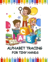 Alphabet Tracing for Tiny Hands B0DY7JS5ZV Book Cover