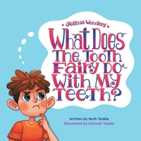 Joshua Wonders: What Does the Tooth Fairy Do With My Teeth? 1525568124 Book Cover