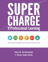 Supercharge Your Professional Learning: 40 Concrete Strategies that Improve Adult Learning 1930583745 Book Cover