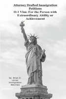 Attorney Drafted Immigration Petitions O-1 Visa: For the Person with Extraordinary Ability or Achievement 1948774364 Book Cover