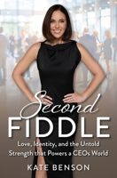 Second Fiddle: Love, Identity, and the Untold Strength that Powers a CEOs World B0GJ11ZLQJ Book Cover